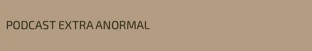 PODCAST EXTRA ANORMAL